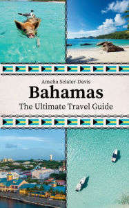 Title: Bahamas: The Ultimate Travel Guide, Author: Amelia Sclater-davis