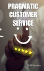 Pragmatic Customer Service: A Practical Guide for Small Business