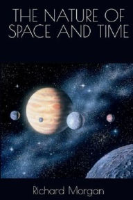 Title: THE NATURE OF SPACE AND TIME, Author: Richard Morgan