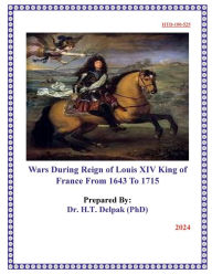 Title: Wars During Reign of Louis XIV King of France From 1643 To 1715, Author: Heady Delpak