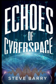 Title: Echoes of Cyberspace, Author: Steve Barry