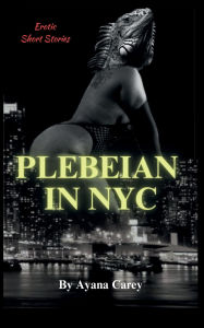 Title: Plebeian In NYC, Author: Ayana Carey