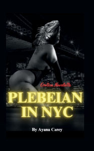Title: Plebeian In NYC, Author: Ayana Carey