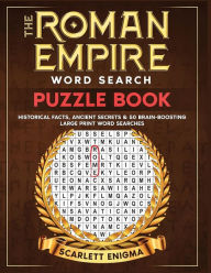 Title: The Roman Empire Word Search Puzzle Book: Historical Facts, Ancient Secrets & 50 Large Print Word Searches, Author: Scarlett Enigma