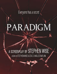 Title: Paradigm: A Screenplay, Author: Stephen Wise