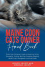 Maine Coon Cats Owner Hand Book: Maine Coon Cat Owners' Guide on Acquiring, Caring, Personality, Training, Nutrition, Grooming, Breeding, Health, Costs,