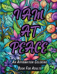 Title: Coloring Peace Within: 45 Positive Quotes and Affirmations for Relaxation and Mental Health, Author: R. B. Designs
