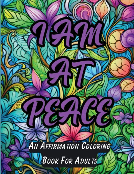 Coloring Peace Within: 45 Positive Quotes and Affirmations for Relaxation and Mental Health