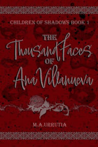 Title: The Thousand Faces of Ana Villanueva, Author: M.A. Urrutia