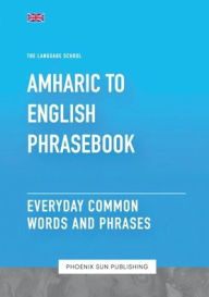 Title: Amharic To English Phrasebook - Everyday Common Words And Phrases, Author: Ps Publishing