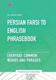 Title: Persian To English Phrasebook - Everyday Common Words And Phrases, Author: Ps Publishing