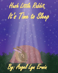 Title: Hush Little Rabbit, It's Time to Sleep, Author: Angel Erwin