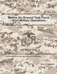 Title: Marine Corps Tactical Publication MCTP 3-03A Marine Air-Ground Task Force Civil-Military Operations October 2023, Author: United States Government Usmc