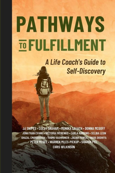 Pathways to Fulfillment: A Life Coach's Guide Self-Discovery