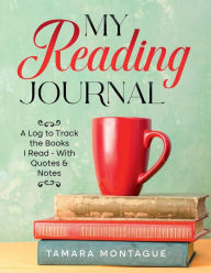 Title: MY READING JOURNAL: A Log to Track the Books I Read - With Quotes & Notes, Author: Tamara Montague