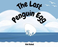 Title: The Lost Penguin Egg, Author: Kim Kubat