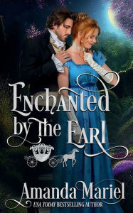 Title: Enchanted by the Earl: A Regency Fairytale Romance, Author: Amanda Mariel