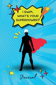 Title: I Swim, What's Your Superpower? Journal: Super Swimmers! Super Gal, Author: Coach Tasha