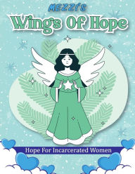 Title: Mezzi's Wings Of Hope: Hope For Incarcerated Women, Author: Mezzi