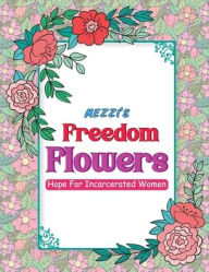 Title: Mezzi's Freedom Flowers: Hope For Incarcerated Women, Author: Mezzi