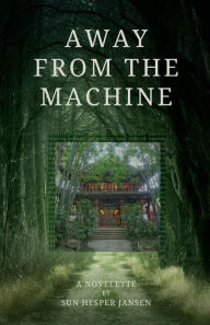Title: Away from the Machine, Author: Sun Hesper Jansen