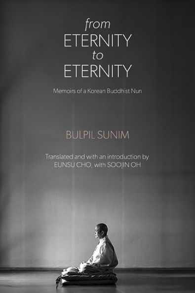 From Eternity to Eternity: Memoirs of a Korean Buddhist Nun