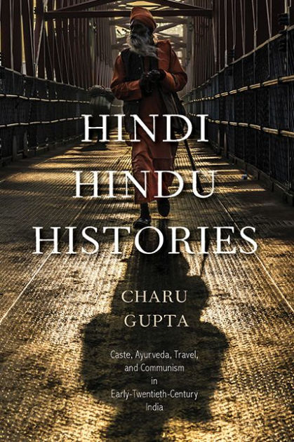 Hindi Hindu Histories: Caste, Ayurveda, Travel, and Communism in Early ...