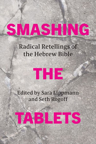 Smashing the Tablets: Radical Retellings of Hebrew Bible