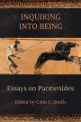Inquiring into Being: Essays on Parmenides