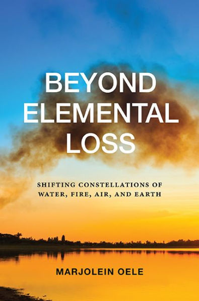 Beyond Elemental Loss: Shifting Constellations of Water, Fire, Air, and Earth