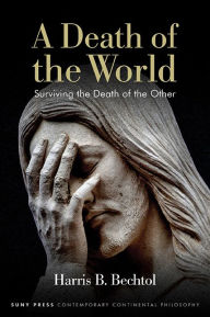 Title: A Death of the World: Surviving the Death of the Other, Author: Harris B. Bechtol