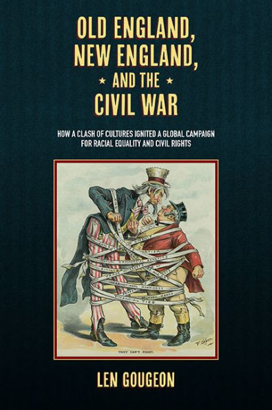 Old England, New and the Civil War: How a Clash of Cultures Ignited Global Campaign for Racial Equality Rights