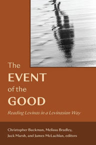 It book pdf download The Event of the Good: Reading Levinas in a Levinasian Way iBook PDF by Christopher Buckman, Melissa Bradley, Jack Marsh, James McLachlan