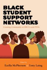Title: Black Student Support Networks: Creating Community at HBCUs and PWIs, Author: Ezella McPherson