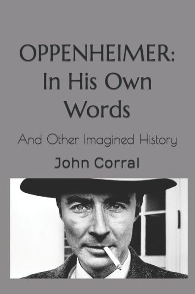 Oppenheimer: In His Own Words: And Other Imagined History