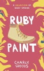 Ruby Paint: A Collection of Short Stories