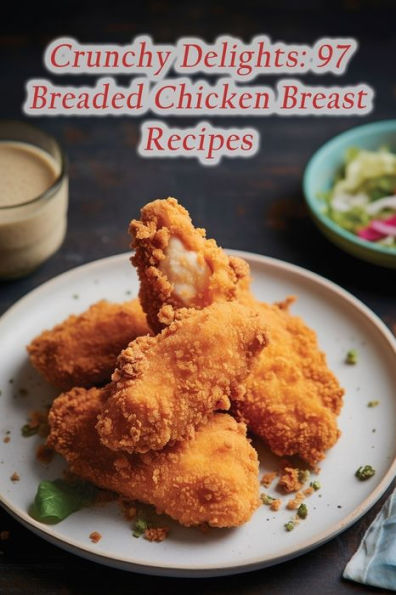 Crunchy Delights: 97 Breaded Chicken Breast Recipes