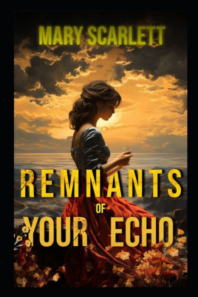 REMNANTS OF YOUR ECHO: A Tale of Love, Espionage, and Intrigue