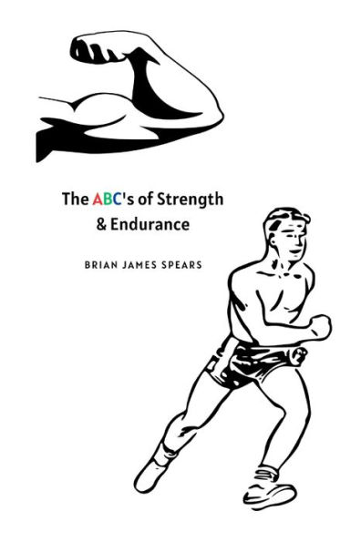 The ABC's of Strength and Endurance: The Essential Handbook for Strength and Endurance Success