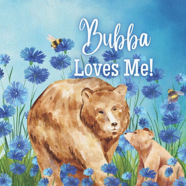 Bubba Loves Me!: A Rhyming Story about Generational Love!
