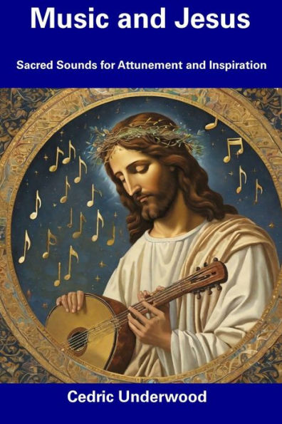 Music and Jesus: Sacred Sounds for Attunement and Inspiration