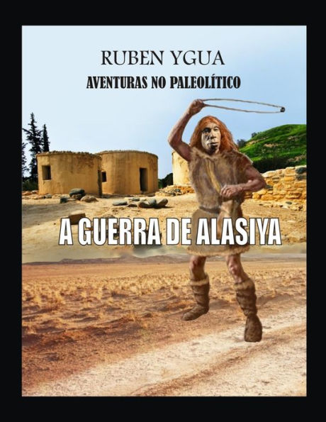 A GUERRA DE ALASIYA: AVENTURAS NO PALEOLÍTICO