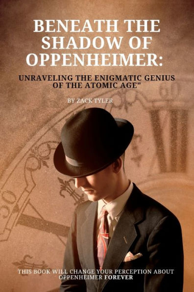Beneath the Shadow of Oppenheimer: Unraveling the Enigmatic Genius of the Atomic Age