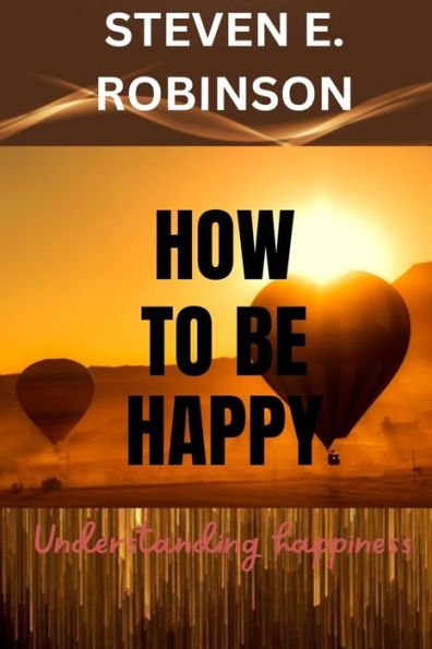 How To Be Happy: Understanding Happiness