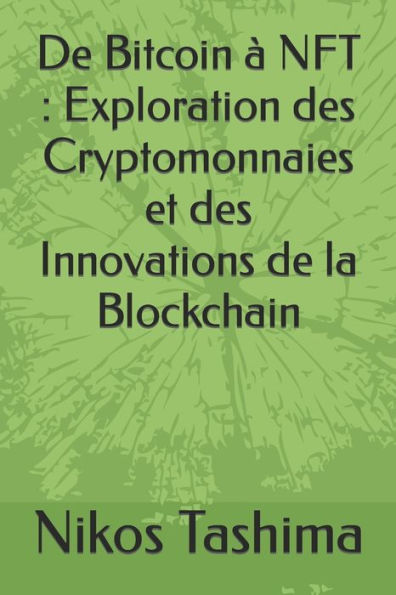 De Bitcoin à NFT: Exploration des Cryptomonnaies et des Innovations de la Blockchain