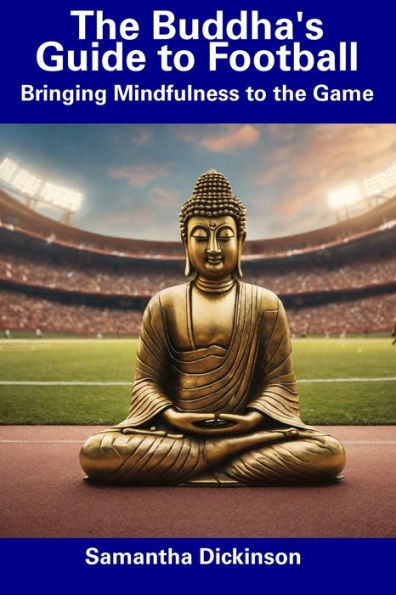 The Buddha's Guide to Football: Bringing Mindfulness to the Game