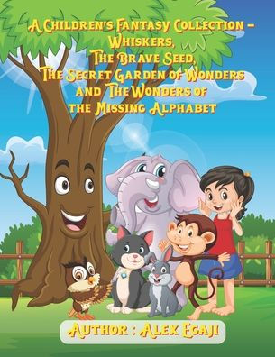 "A Children's Fantasy Collection - Whiskers, The Brave Seed, and The Wonders of the Missing Alphabet