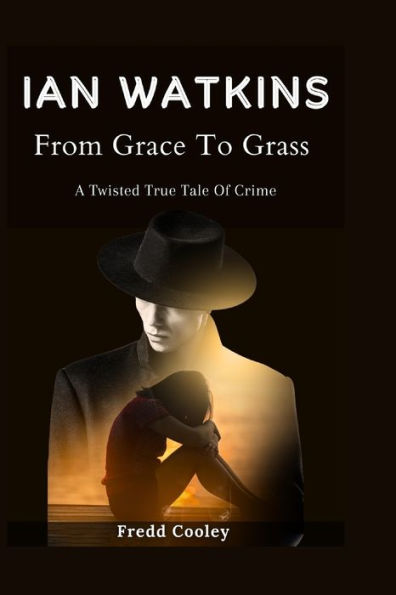 IAN WATKINS: From Grace To Grass - A Twisted True Tale Of Crime