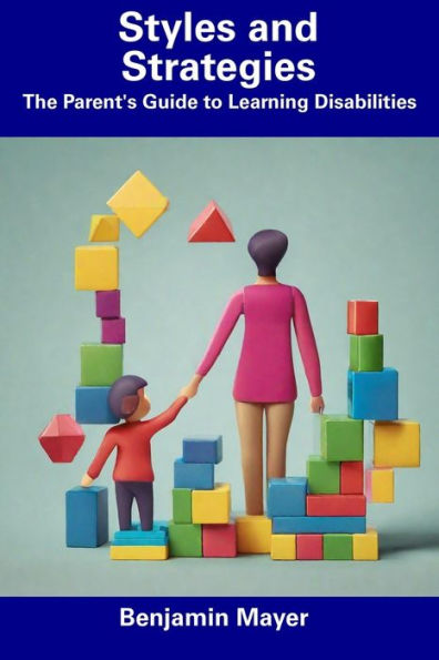 Styles and Strategies: The Parent's Guide to Learning Disabilities