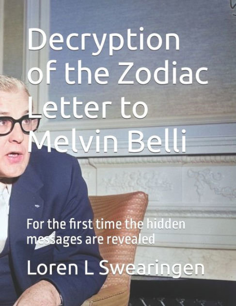 Decryption of the Zodiac Letter to Melvin Belli by Loren L Swearingen ...